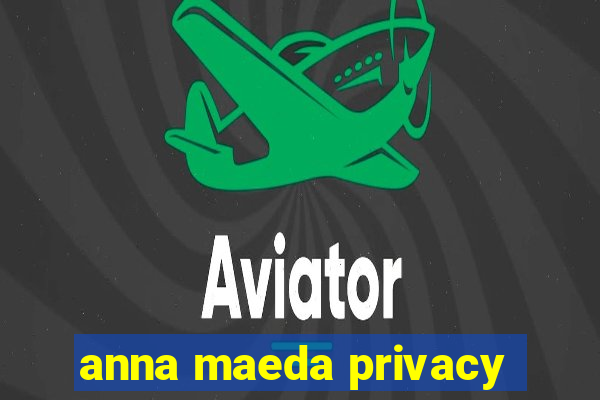 anna maeda privacy